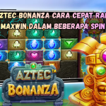 Aztec Bonanza Cara Cepat Raih Maxwin dalam Beberapa Spin